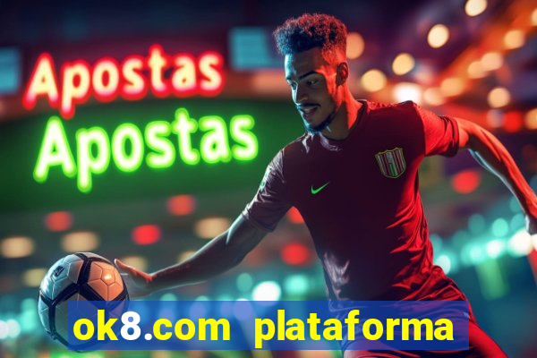 ok8.com plataforma de jogos